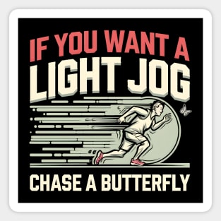 If You Want a Light Jog Chase a Butterfly – Funny Running Magnet